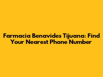 Farmacia Benavides Tijuana: Find Your Nearest Phone Number