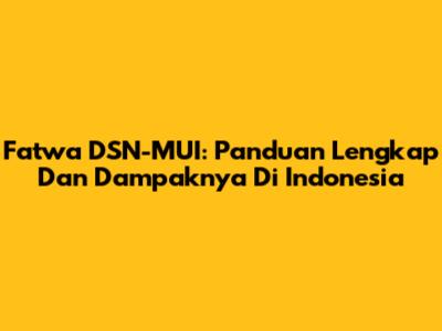 Fatwa DSN-MUI: Panduan Lengkap Dan Dampaknya Di Indonesia