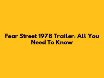 Fear Street 1978 Trailer: All You Need To Know