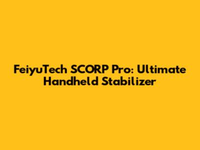 FeiyuTech SCORP Pro: Ultimate Handheld Stabilizer