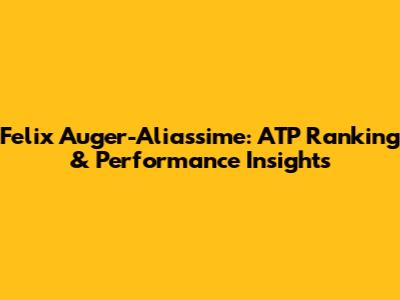 Felix Auger-Aliassime: ATP Ranking & Performance Insights
