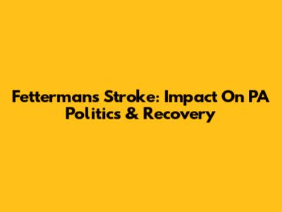 Fetterman's Stroke: Impact On PA Politics & Recovery