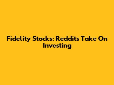 Fidelity Stocks: Reddit's Take On Investing