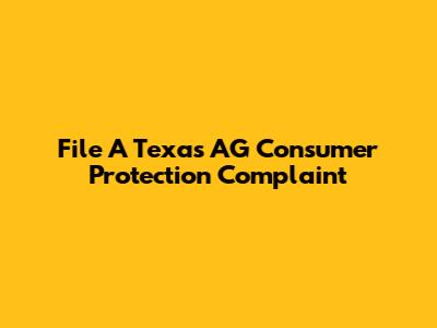 File A Texas AG Consumer Protection Complaint