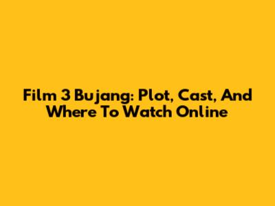 Film 3 Bujang: Plot, Cast, And Where To Watch Online