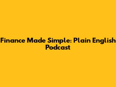 Finance Made Simple: Plain English Podcast