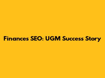 Finances SEO: UGM Success Story