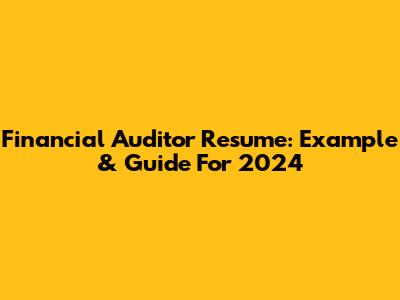Financial Auditor Resume: Example & Guide For 2024