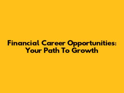 Financial Career Opportunities: Your Path To Growth