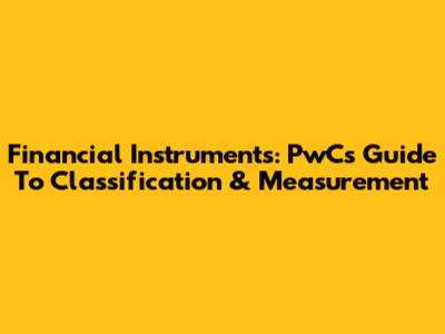 Financial Instruments: PwC's Guide To Classification & Measurement