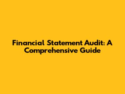 Financial Statement Audit: A Comprehensive Guide