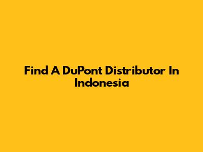 Find A DuPont Distributor In Indonesia