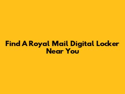 Find A Royal Mail Digital Locker Near You