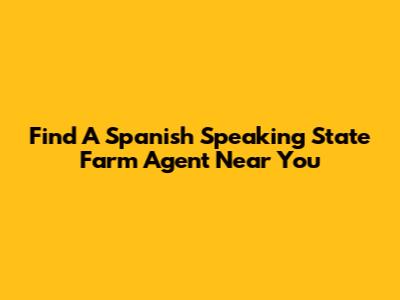 Find A Spanish Speaking State Farm Agent Near You