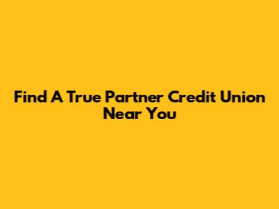Find A True Partner Credit Union Near You