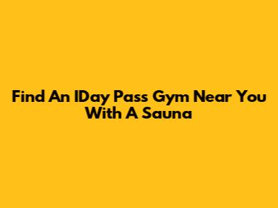 Find An IDay Pass Gym Near You With A Sauna