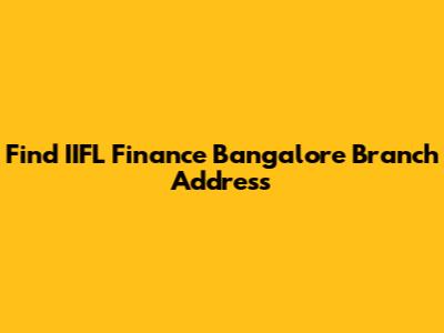 Find IIFL Finance Bangalore Branch Address