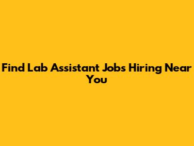 Find Lab Assistant Jobs Hiring Near You