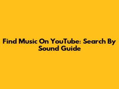 Find Music On YouTube: Search By Sound Guide