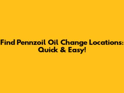 Find Pennzoil Oil Change Locations: Quick & Easy!