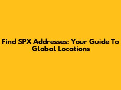 Find SPX Addresses: Your Guide To Global Locations