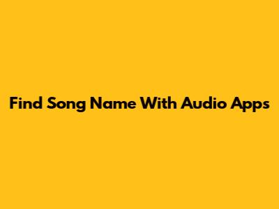 Find Song Name With Audio Apps