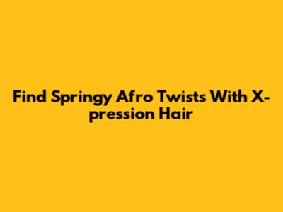Find Springy Afro Twists With X-pression Hair