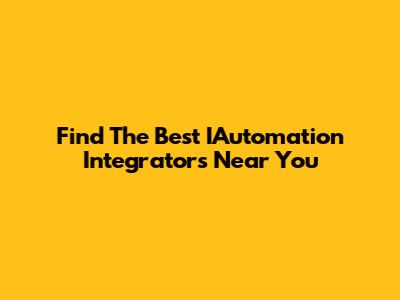 Find The Best IAutomation Integrators Near You