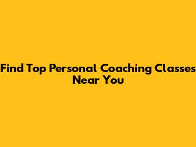 Find Top Personal Coaching Classes Near You