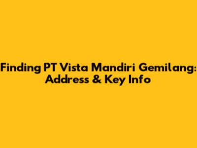 Finding PT Vista Mandiri Gemilang: Address & Key Info