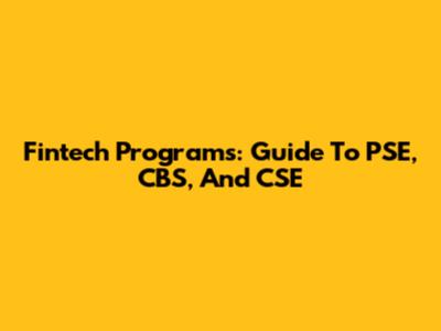 Fintech Programs: Guide To PSE, CBS, And CSE