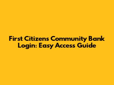 First Citizens Community Bank Login: Easy Access Guide