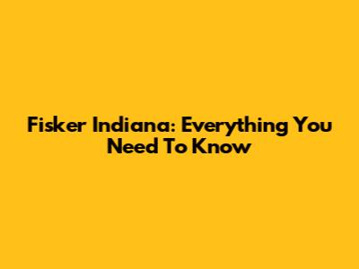 Fisker Indiana: Everything You Need To Know