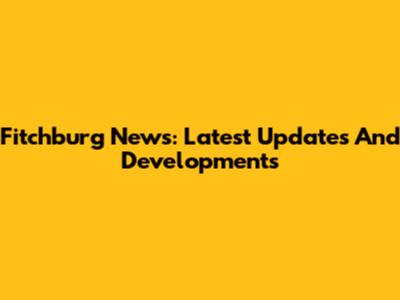Fitchburg News: Latest Updates And Developments