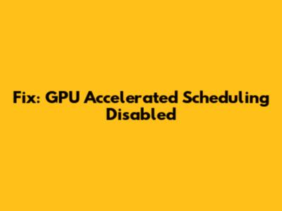 Fix: GPU Accelerated Scheduling Disabled