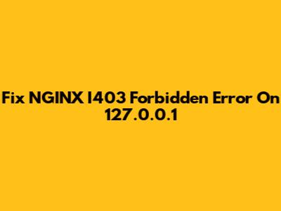 Fix NGINX I403 Forbidden Error On 127.0.0.1