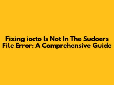 Fixing 'iocto Is Not In The Sudoers File' Error: A Comprehensive Guide