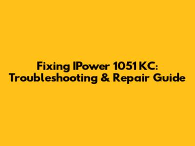 Fixing IPower 1051 KC: Troubleshooting & Repair Guide
