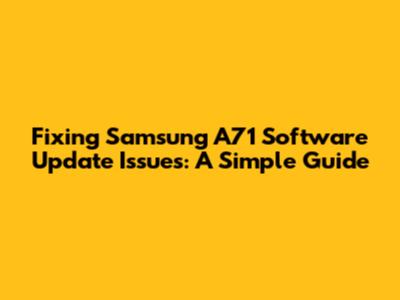 Fixing Samsung A71 Software Update Issues: A Simple Guide