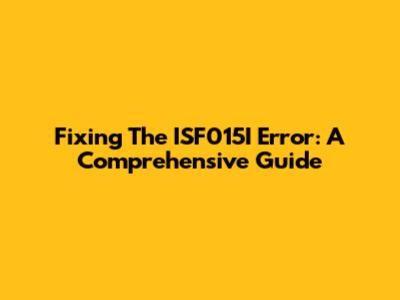 Fixing The ISF015I Error: A Comprehensive Guide