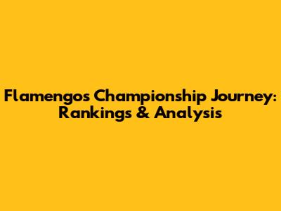 Flamengo's Championship Journey: Rankings & Analysis