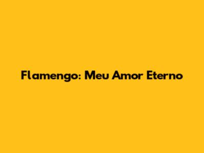 Flamengo: Meu Amor Eterno