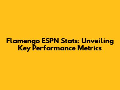 Flamengo ESPN Stats: Unveiling Key Performance Metrics