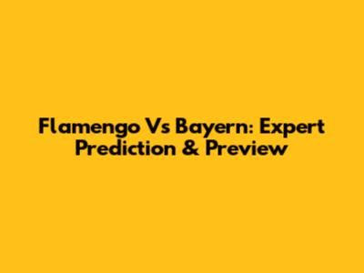 Flamengo Vs Bayern: Expert Prediction & Preview