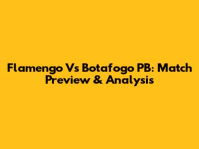 Flamengo Vs Botafogo PB: Match Preview & Analysis