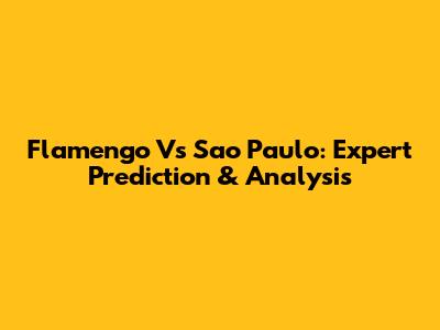 Flamengo Vs Sao Paulo: Expert Prediction & Analysis
