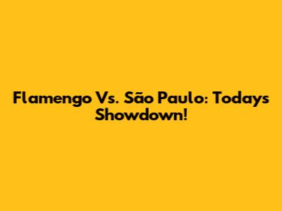 Flamengo Vs. São Paulo: Today's Showdown!