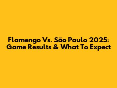 Flamengo Vs. São Paulo 2025: Game Results & What To Expect