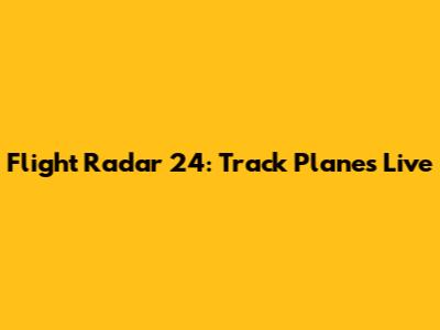 Flight Radar 24: Track Planes Live