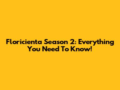 Floricienta Season 2: Everything You Need To Know!